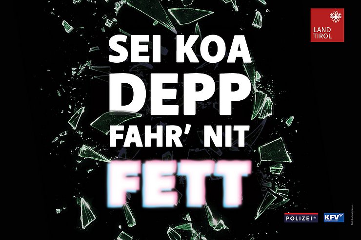© Land Tirol Plakat mit Text "Sei koa Depp, Fahr' nit fett"